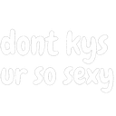 Dontkysursexy emote