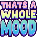 1thats_a_whole_mood Emote